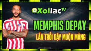 Memphis Depay – Hành Trình Tự Cứu Lấy Sự Nghiệp Và Lần Trỗi Dậy Muộn Màng
